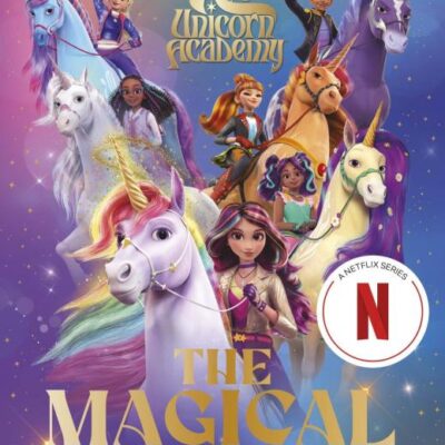 Unicorn Academy: The Magical Guide: The perfect introduction for fans of the hit Netflix show (Unicorn Academy: TV tie-in titles)