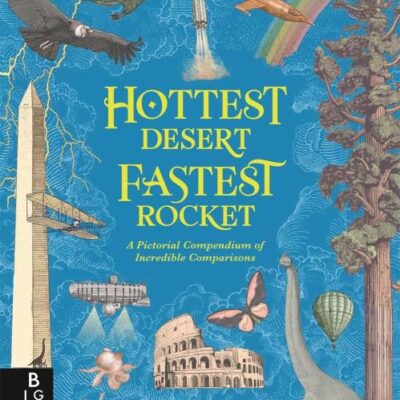 Hottest Desert, Fastest Rocket: A Pictorial Compendium of Incredible Comparisons