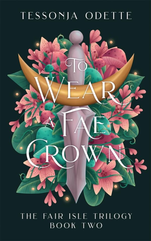 To Wear a Fae Crown: The sizzling sequel to the fae romantasy, To Carve a Fae Heart (The Fair Isle Trilogy)