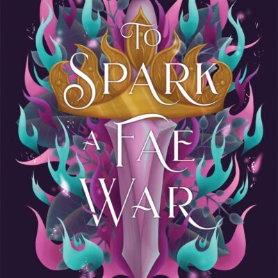 To Spark a Fae War: The unforgettable conclusion to the fae romantasy series, The Fair Isle Trilogy