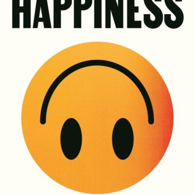 Stop Chasing Happiness: A pessimist's guide to a good life