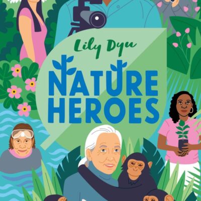 University of Cambridge: Nature Heroes: Twenty Stories of People Working with Nature to Save Our World