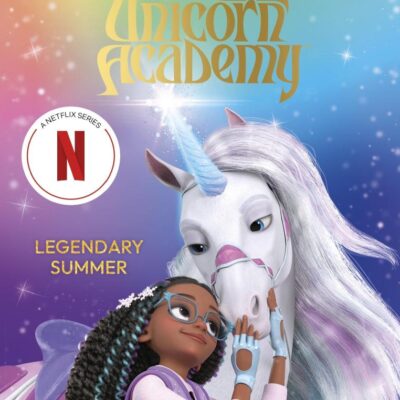 Unicorn Academy: Legendary Summer: The Third Novelisation of the Netflix series (Unicorn Academy: Where Magic Happens)