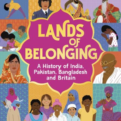 Lands of Belonging: A History of India, Pakistan, Bangladesh and Britain
