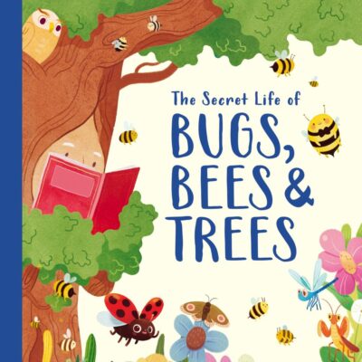 The Secret Life of Bugs, Bees & Trees (Stars of Nature)
