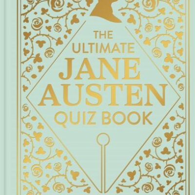 The Ultimate Jane Austen Quiz Book: Over 1000 questions to test your Jane Austen knowledge!