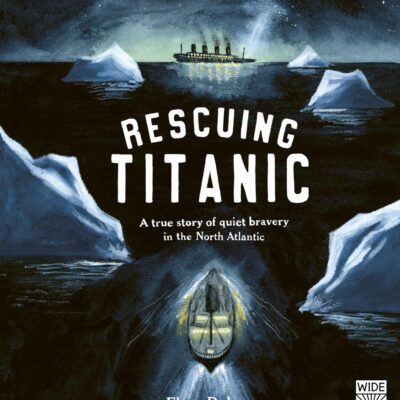 Rescuing Titanic: A true story of quiet bravery in the North Atlantic (Hidden Histories)