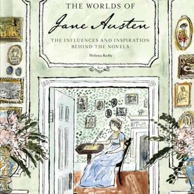 The Worlds of Jane Austen: The Influences and Inspiration Behind the Novels
