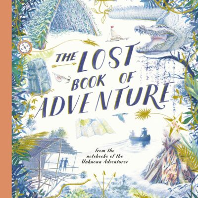 The Lost Book of Adventure: from the notebooks of the Unknown Adventurer