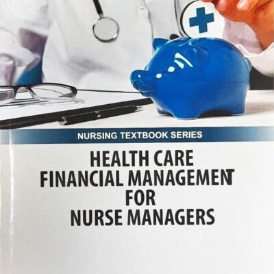 HEALTH CARE FINANCIAL MANAGEMENT FOR NURSE MANAGERS (PB 2025) NURSING TEXTBOOK SERIES