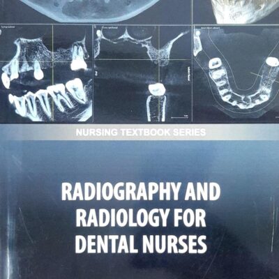 RADIOGRAPHY AND RADIOLOGY FOR DENTAL NURSES (PB 2025) NURSING TEXTBOOK SERIES