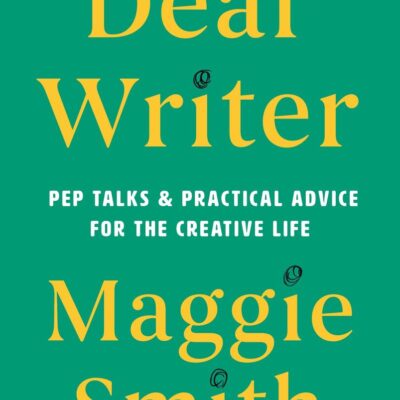 Dear Writer: Pep Talks and Practical Advice for the Creative Life