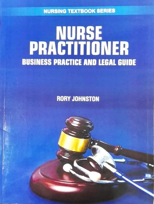 NURSE PRACTITIONER BUSINESS PRACTICE AND LEGAL GUIDE (PB 2025) NURSING TEXTBOOK SERIES
