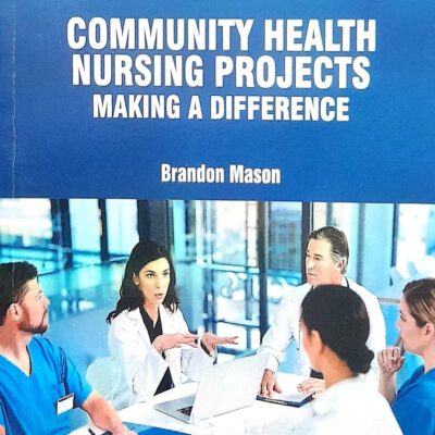 COMMUNITY HEALTH NURSING PROJECTS MAKING A DIFFERENCE (PB 2025) NURSING TEXTBOOK SERIES