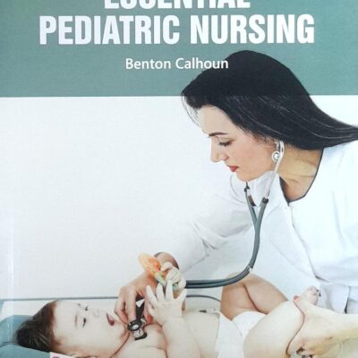 ESSENTIAL PEDIATRIC NURSING (PB 2025) NURSING TEXTBOOK SERIES