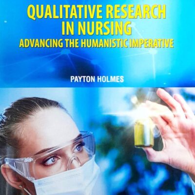 QUALITATIVE RESEARCH IN NURSING ADVANCING THE HUMANISTIC IMPERATIVE (PB 2025) NURSING TEXTBOOK SERIES