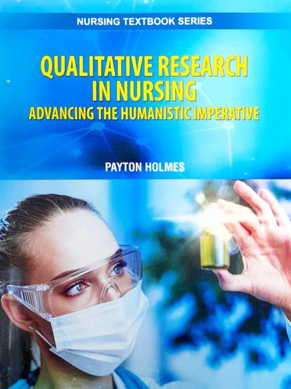 QUALITATIVE RESEARCH IN NURSING ADVANCING THE HUMANISTIC IMPERATIVE (PB 2025) NURSING TEXTBOOK SERIES