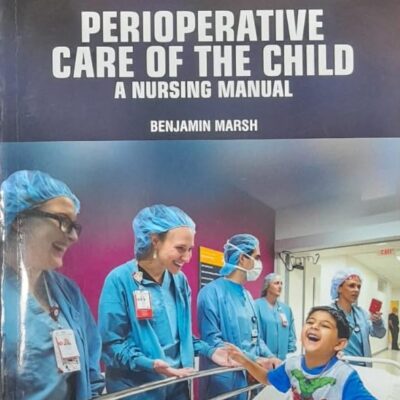 PERIOPERATIVE CARE OF THE CHILD A NURSING MANUAL (PB 2025) NURSING TEXTBOOK SERIES