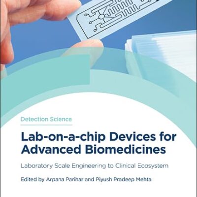 Lab-on-a-chip Devices for Advanced Biomedicines: Laboratory Scale Engineering to Clinical Ecosystem