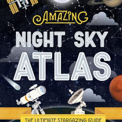 Lonely Planet Kids The Amazing Night Sky Atlas