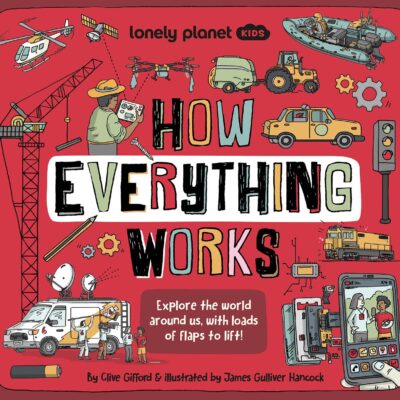 Lonely Planet Kids How Everything Works (How Things Work)
