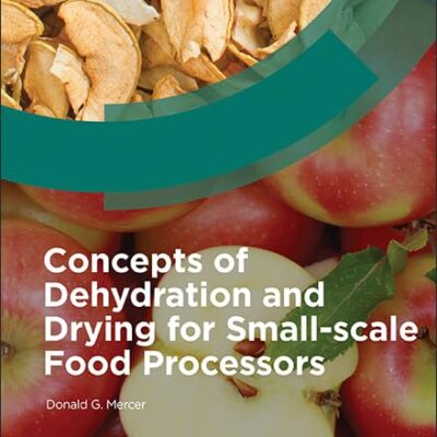 Concepts Of Dehydration And Drying For Small-Scale Food Processors