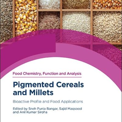 Pigmented Cereals and Millets: Bioactive Profile and Food Applications: Volume 38 (Food Chemistry, Function and Analysis)