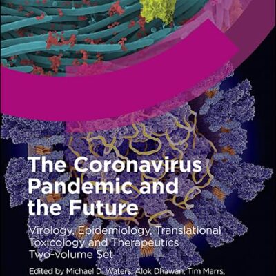 CORONAVIRUS PANDEMIC AND THE FUTURE : VIROLOGY, EPIDEMIOLOGY, TRANSLATIONAL TOXICOLOGY AND THERAPEUTICS: Virology, Epidemiology, Translational Toxicology and Therapeutics, Two-volume Set