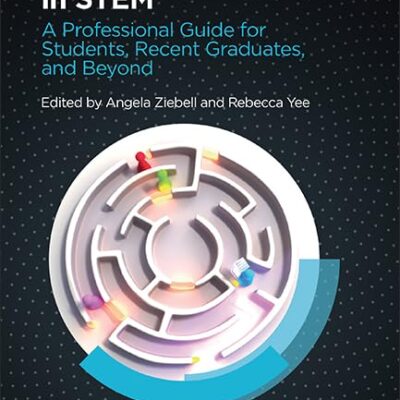 Building Your Career in Stem: A Professional Guide for Students, Recent Graduates, and Beyond