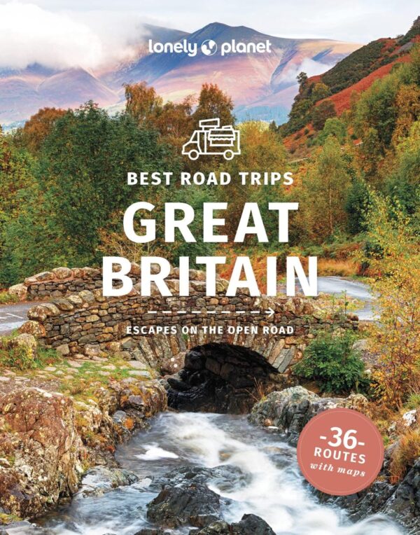 Lonely Planet Best Road Trips Great Britain: Escapes on the Open Road (Road Trips Guide)