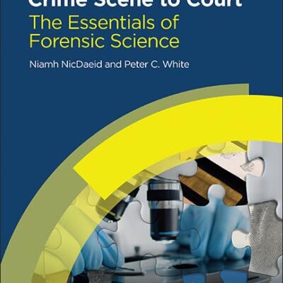 Crime Scene to Court: The Essentials of Forensic Science