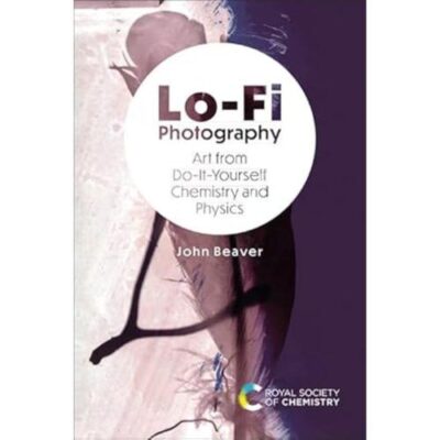Lo-fi Photography: Art from Do-it-yourself Chemistry and Physics