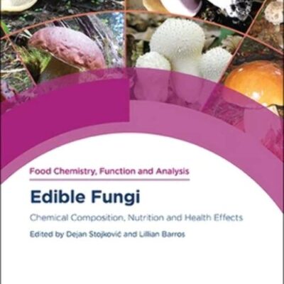 EDIBLE FUNGI: CHEMICAL COMPOSITION, NUTRITION AND HEALTH EFFECTS: Volume 36 (Food Chemistry, Function and Analysis)