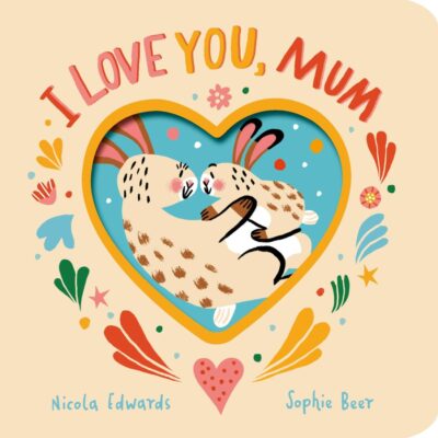 I Love You, Mum | Beautifully Illustrated Board Book for Kids | Bedtime Stories for 0-3 Years | An Ideal Gift Book for Your Loved Ones