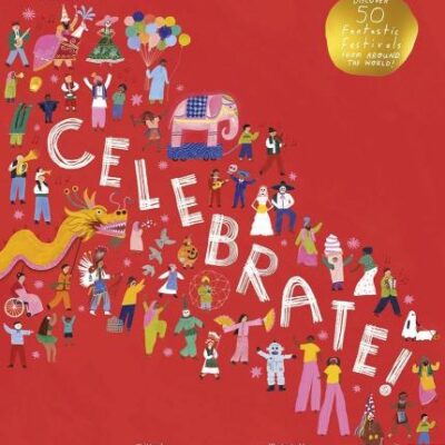 British Museum: Celebrate!: Discover 50 Fantastic Festivals from Around the World