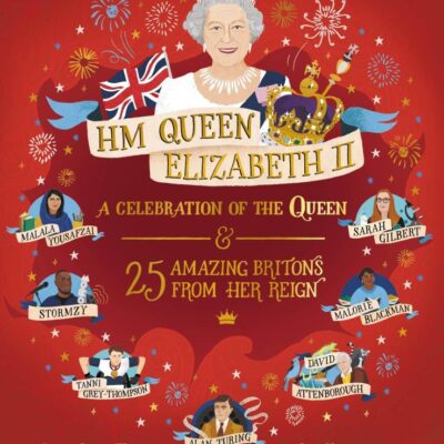 HM Queen Elizabeth II: A Celebration of the Queen and 25 Amazing Britons from Her Reign (Inspiring Lives)