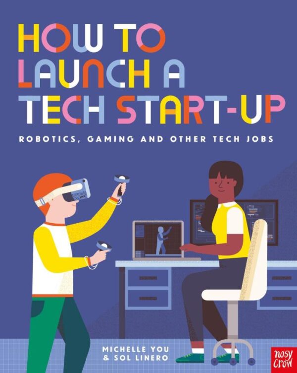 How to Launch a Tech Start-Up: Robotics, Gaming and Other Tech Jobs (How to be a...)