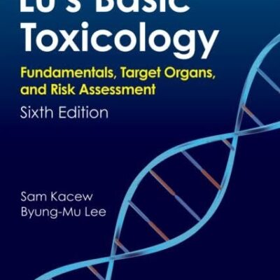 Lus Basic Toxicology Fundamentals Target Organs 6Ed (Pb 2012): Fundamentals, Target Organs, and Risk Assessment, Sixth Edition