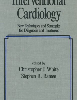 Interventional Cardiology: New Techniques & Strategies for Diagnosis & Treatment: 25 (Fundamental and Clinical Cardiology)