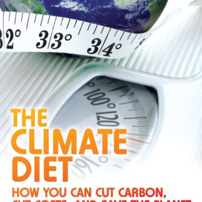 The Climate Diet: How You Can Cut Carbon, Cut Costs, and Save the Planet