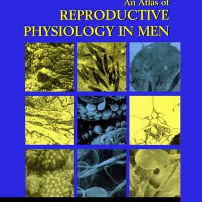 AN ATLAS OF REPRODUCTIVE PHYSIOLOGY IN MEN (ENCYCLOPEDIA OF VISUAL MEDICINE SERIES)