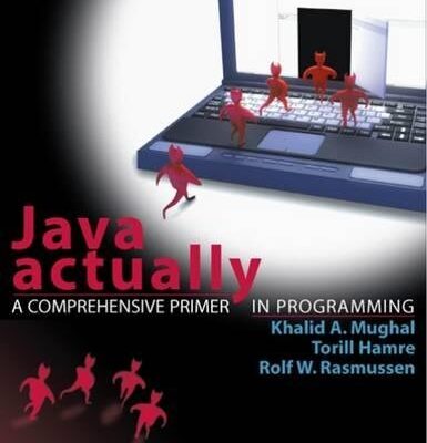 Java Actually: A Comprehensive Primer in Java Programming