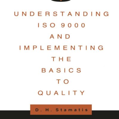 Understanding ISO 9000 and Implementing the Basics to Quality: 45 (Quality and Reliability)