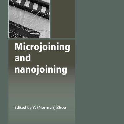 Microjoining and Nanojoining (Woodhead Publishing Series in Welding and Other Joining Technologies)