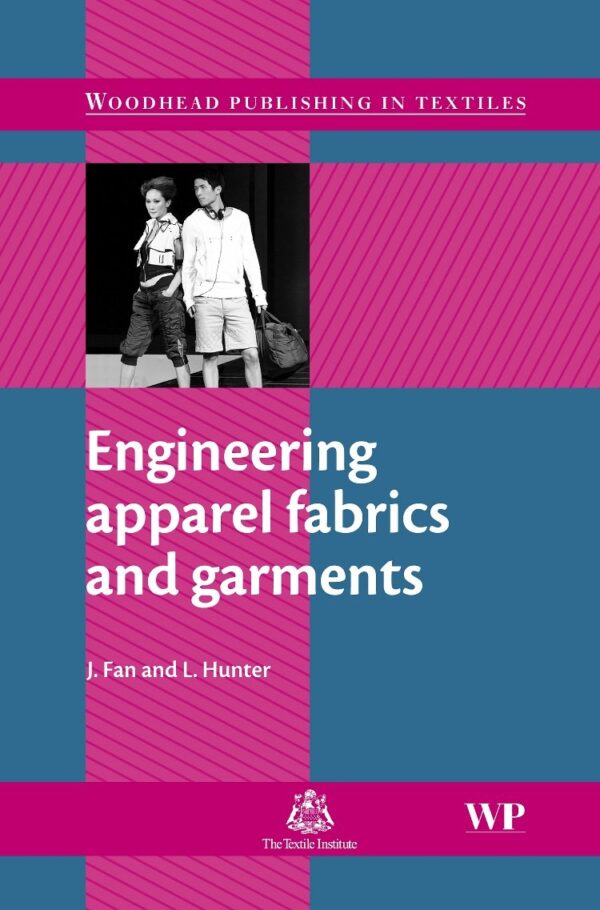 Engineering Apparel Fabrics And Garments (Woodhead Publishing Series in Textiles)