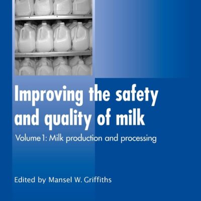 Improving the Safety and Quality of Milk: Milk Production and Processing: 1 (Woodhead Publishing Series in Food Science, Technology and Nutrition)