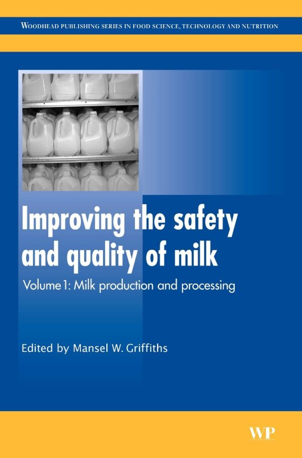 Improving the Safety and Quality of Milk: Milk Production and Processing: 1 (Woodhead Publishing Series in Food Science, Technology and Nutrition)