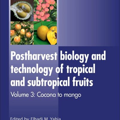 Postharvest Biology and Technology of Tropical and Subtropical Fruits: Cocona to Mango: 3 (Woodhead Publishing Series in Food Science, Technology and Nutrition)