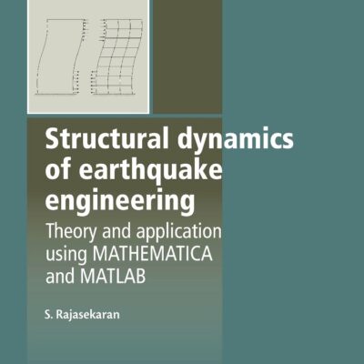 Structural Dynamics of Earthquake Engineering: Theory and Application Using Mathematica and Matlab (Woodhead Publishing Series in Civil and Structural Engineering)