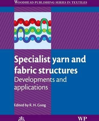 Specialist Yarn and Fabric Structures: Developments and Applications (Woodhead Publishing Series in Textiles)